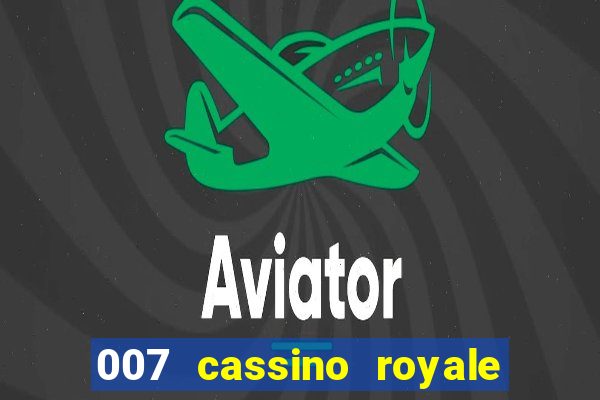 007 cassino royale completo dublado